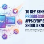 10 Key Benefits of Progressive Web Apps Every Business Should Know