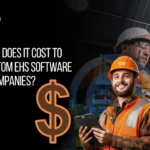 How Much Does It Cost to Build Custom EHS Software for Oil Companies
